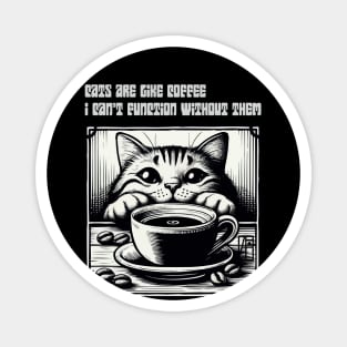 Cats are like coffee - I can't function without them! - I Love my cat - 1 Magnet